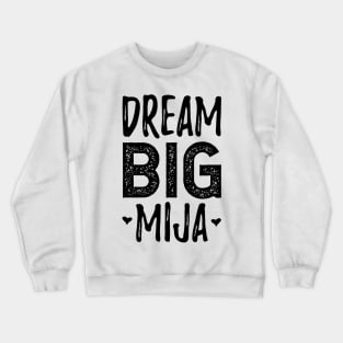 Dream Big Mija - Sueña Grande Mija Crewneck Sweatshirt